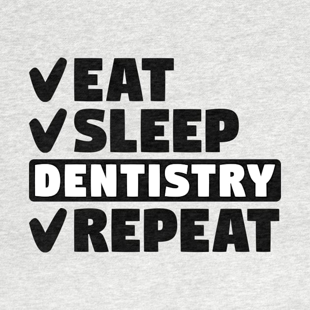 Eat, sleep, dentistry, repeat by colorsplash